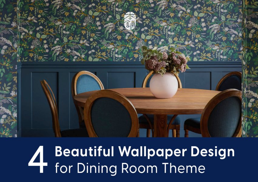4 Beautiful Wallpaper Designs for Dining Room Theme